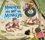 Title: Manners Are Not for Monkeys, Author: Heather Tekavec