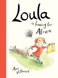 Title: Loula Is Leaving for Africa, Author: Anne Villeneuve