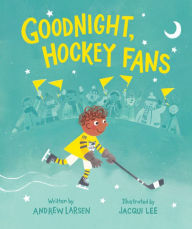 Title: Goodnight, Hockey Fans, Author: Andrew Larsen