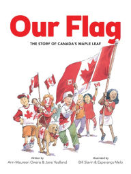 Title: Our Flag: The Story of Canada's Maple Leaf, Author: Ann-Maureen Owens