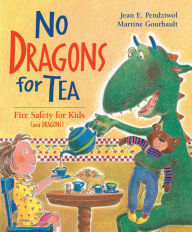 Title: No Dragons for Tea: Fire Safety for Kids (and Dragons), Author: Jean E. Pendziwol