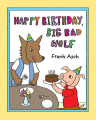 Title: Happy Birthday, Big Bad Wolf, Author: Frank Asch