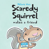 Title: Scaredy Squirrel Makes a Friend, Author: Mélanie Watt