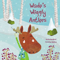 Title: Wade's Wiggly Antlers, Author: Louise Bradford