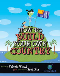 Title: How to Build Your Own Country, Author: Valerie Wyatt