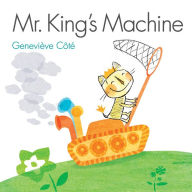 Title: Mr. King's Machine, Author: Geneviève Côté