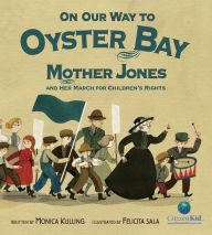 Title: On Our Way to Oyster Bay: Mother Jones and Her March for Children's Rights, Author: Monica Kulling