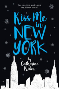 Title: Kiss Me in New York, Author: Catherine Rider