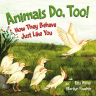 Title: Animals Do, Too!: How They Behave Just Like You, Author: Etta Kaner