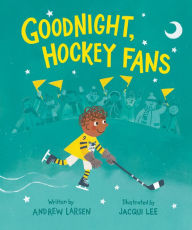 Title: Goodnight, Hockey Fans, Author: Andrew Larsen