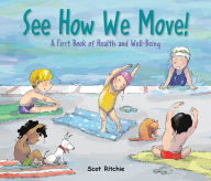 Title: See How We Move!: A First Book of Health and Well-Being, Author: Scot Ritchie