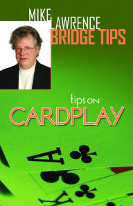 Title: Tips on Cardplay - Mike Lawrence Bridge Tips, Author: Mike Lawrence