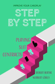 Title: Step by Step: Playing Suit Contracts, Author: Robert Berthe