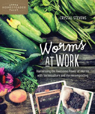 Title: Worms at Work: Harnessing the Awesome Power of Worms with Vermiculture and Vermicomposting, Author: Crystal Stevens