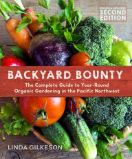 Title: Backyard Bounty: The Complete Guide to Year-Round Organic Gardening in the Pacific Northwest, Author: Linda Gilkeson