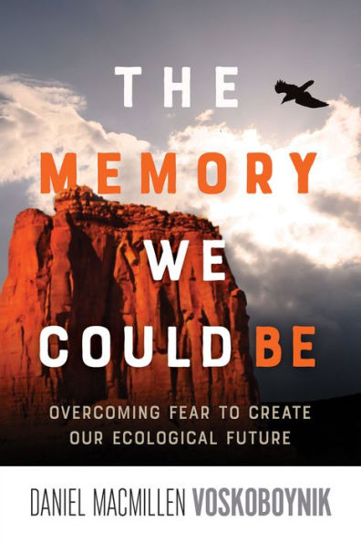 The Memory We Could Be: Overcoming Fear to Create Our Ecological Future