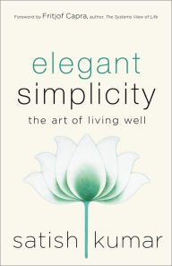 Title: Elegant Simplicity: The Art of Living Well, Author: Satish Kumar