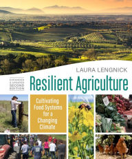 Title: Resilient Agriculture: Expanded & Updated Second Edition: Cultivating Food Systems for a Changing Climate, Author: Laura Lengnick