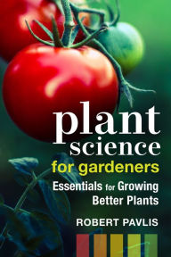 Title: Plant Science for Gardeners: Essentials for Growing Better Plants, Author: Robert Pavlis