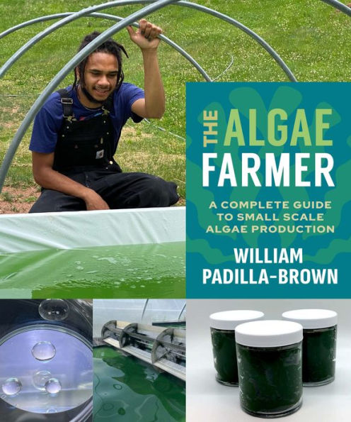 The Algae Farmer: A Complete Guide to Small Scale Algae Production