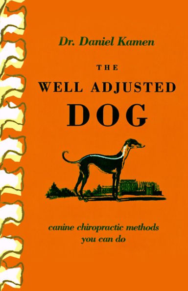 The Well Adjusted Dog: Canine Chiropractic Methods You Can Do