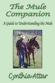 Title: The Mule Companion: A Guide to Understanding the Mule, Author: Cynthia Attar