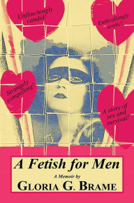 Title: A Fetish for Men, Author: Gloria G. Brame