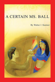 Title: A Certain Ms. Ball, Author: Walter J. Kastner