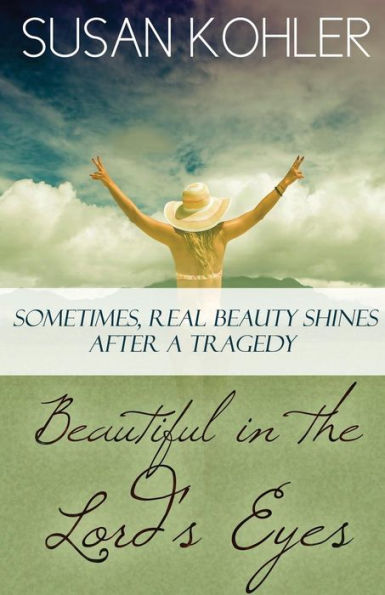 Beautiful in the Lord's Eyes: Sometimes, Real Beauty Shines After A Tragedy
