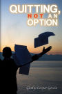 Quitting, Not An Option