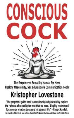 Conscious Cock: The Empowered Sexuality Manual for Men: Healthy Masculinity, Sex Education & Communication Tools