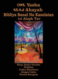 Title: Yasha Ahayah Bibliya Banal Na Kasulatan Aleph Tav (Tagalog Philippine Edition YASAT Study Bible), Author: Timothy Neal Sorsdahl
