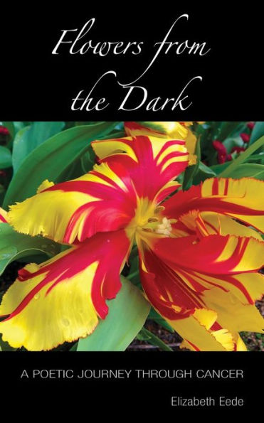 Flowers from the Dark: A Poetic Journey Through Cancer