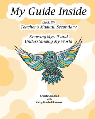 Title: My Guide Inside (Book III) Advanced Secondary Teacher's Manual, Author: Christa Campsall