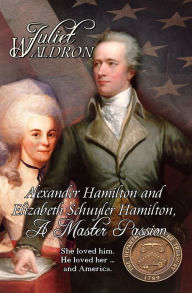 Title: Alexander Hamilton and Elizabeth Schulyer Hamilton, Author: Juliet Waldron