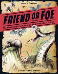 Title: Friend or Foe: The Whole Truth about Animals That People Love to Hate, Author: Etta Kaner