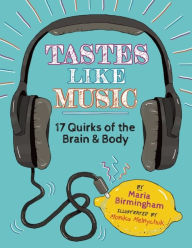 Title: Tastes Like Music: 17 Quirks of the Brain and Body, Author: Maria Birmingham