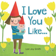 Title: I Love You Like ..., Author: Lori Joy Smith