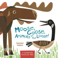 Title: Moose, Goose, Animals on the Loose!: A Canadian Wildlife ABC, Author: Geraldo Valerio