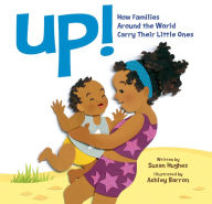 Title: Up!: How Families Around the World Carry Their Little Ones, Author: Susan Hughes