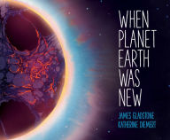 Title: When Planet Earth Was New, Author: James Gladstone