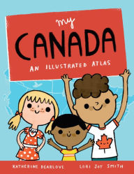 Title: My Canada: An Illustrated Atlas, Author: Vince Drayton