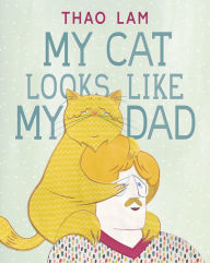 Title: My Cat Looks Like My Dad, Author: Thao Lam