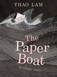 Title: The Paper Boat: A Refugee Story, Author: Thao Lam