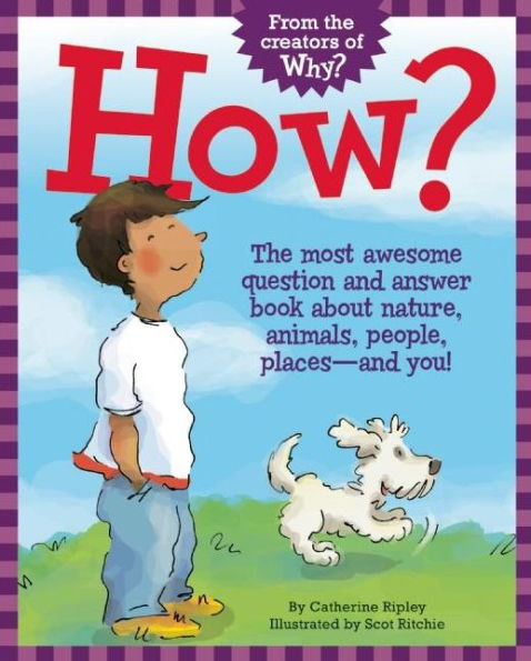 How?: The Most Awesome Question and Answer Book About Nature, Animals, People, Places ¿ and You!