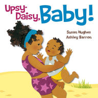 Title: Upsy-Daisy, Baby!, Author: Susan Hughes