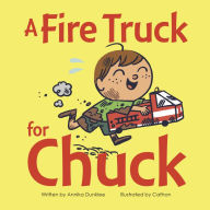 Download pdf from google books mac A Fire Truck for Chuck CHM 9781771474023 by Annika Dunklee, Cathon (English literature)