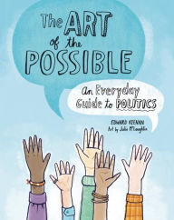 Title: The Art of the Possible: An Everyday Guide to Politics, Author: Edward Keenan