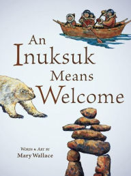 Title: An Inuksuk Means Welcome, Author: Mary Wallace