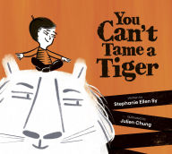 Title: You Can't Tame a Tiger, Author: Stephanie Ellen Sy